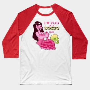 I love yo in a toxic way Baseball T-Shirt